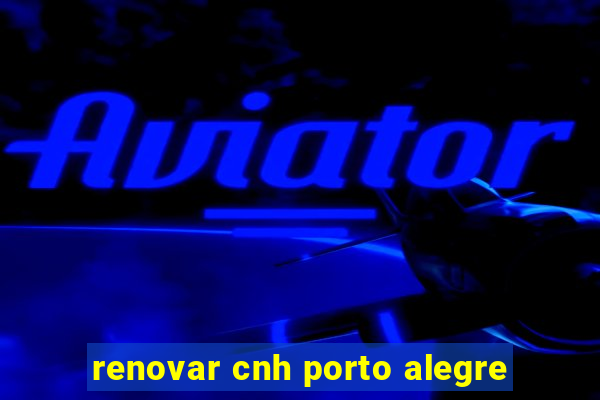 renovar cnh porto alegre